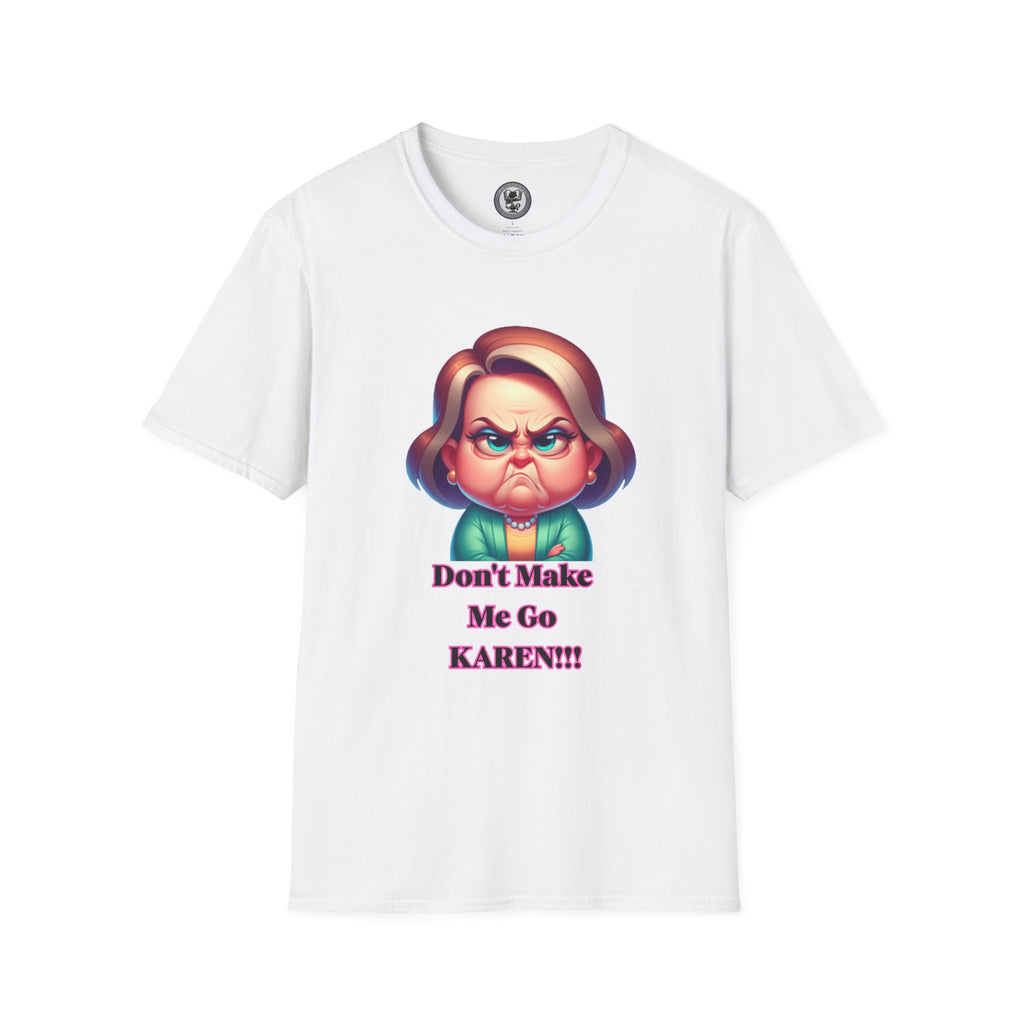 T-Shirt — Don’t Make Me Go KAREN!!! Funny Sarcastic Graphic Tee