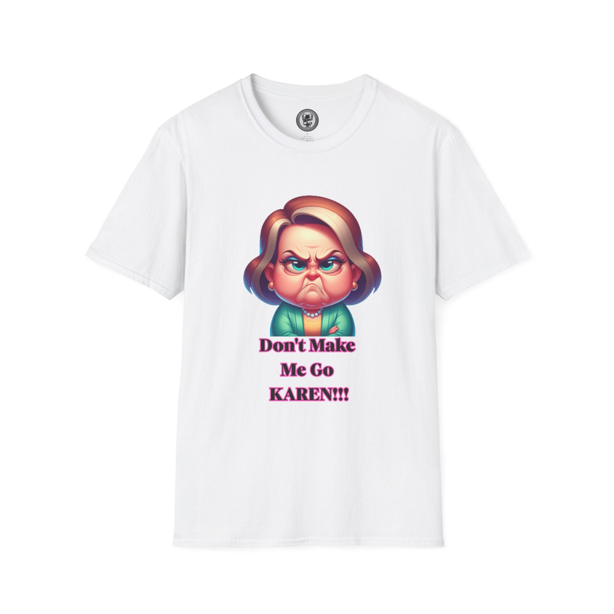 T-Shirt — Don’t Make Me Go KAREN!!! Funny Sarcastic Graphic Tee