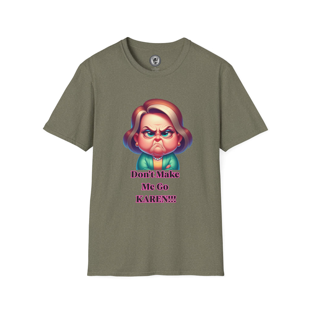 T-Shirt — Don’t Make Me Go KAREN!!! Funny Sarcastic Graphic Tee