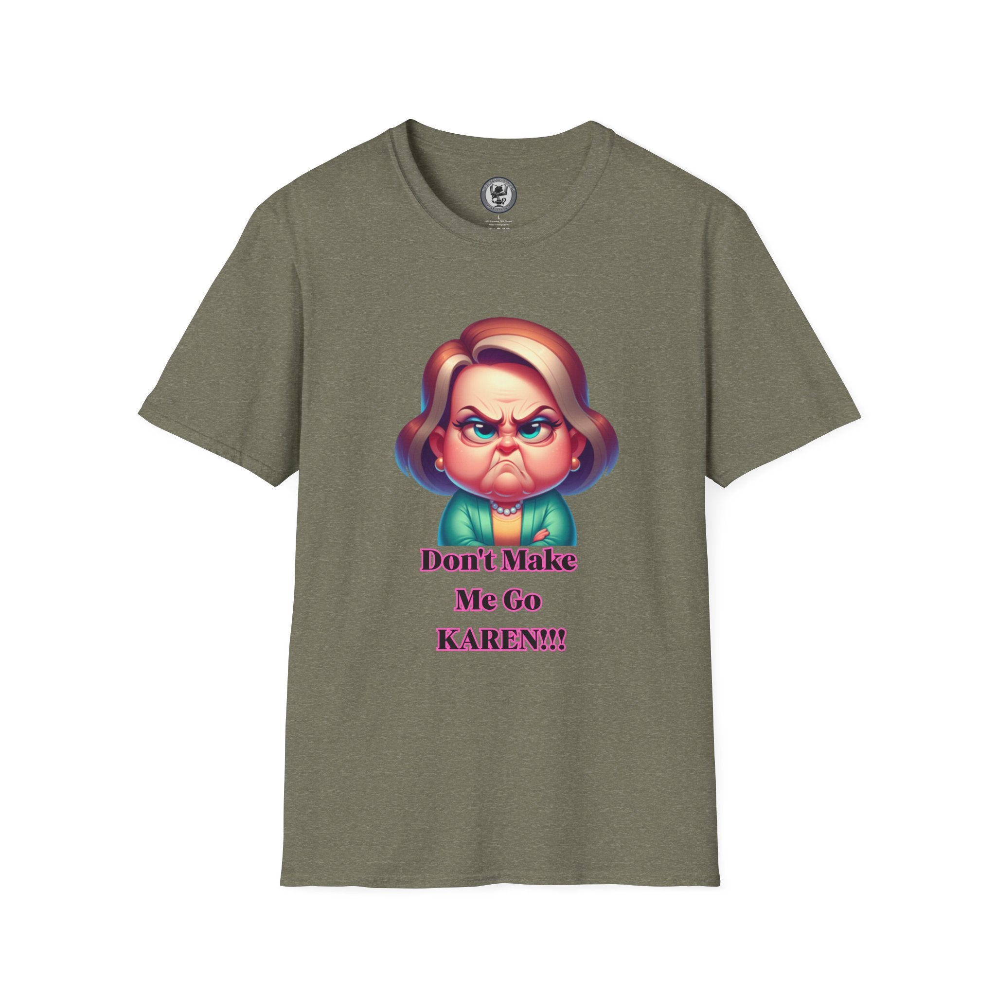 T-Shirt — Don’t Make Me Go KAREN!!! Funny Sarcastic Graphic Tee