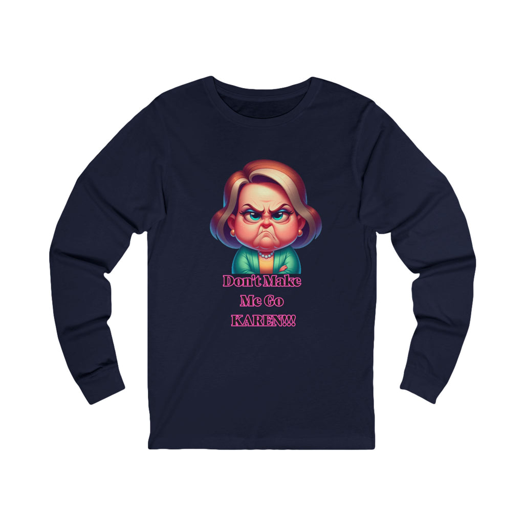 Don't Make Me Go KAREN! Long Sleeve Tee