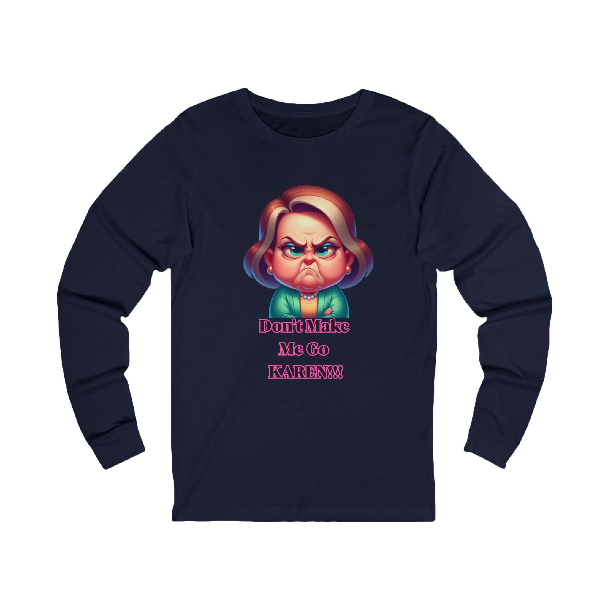 Don't Make Me Go KAREN! Long Sleeve Tee
