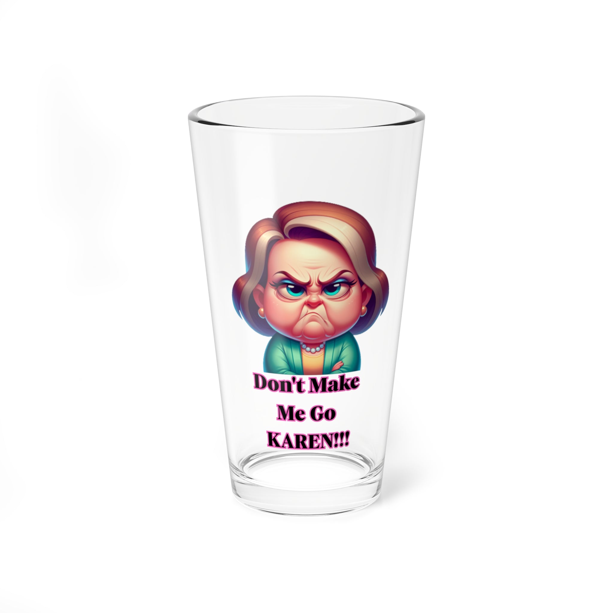 Mixing Glass – "Don't Make Me Go KAREN!!" Funny 16oz Glass