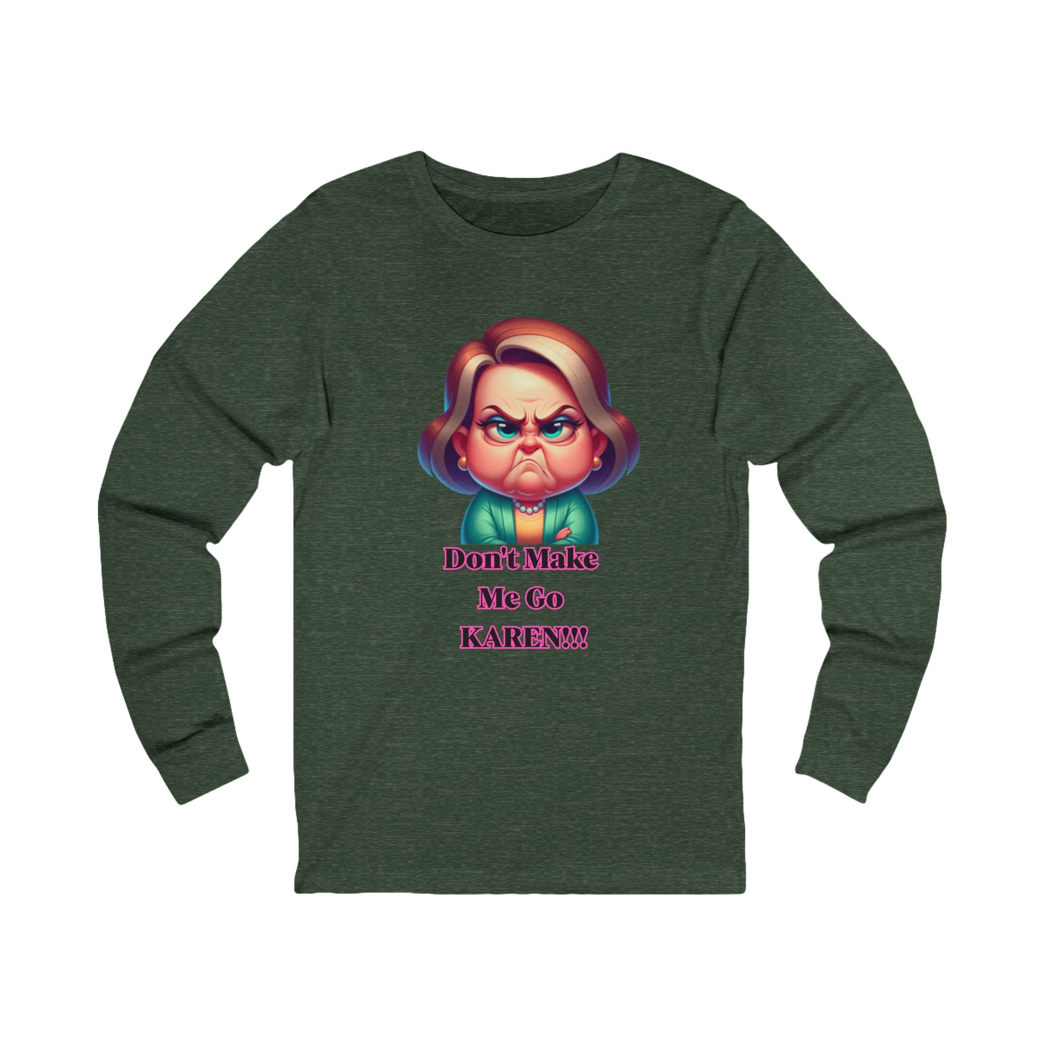 Don't Make Me Go KAREN! Long Sleeve Tee