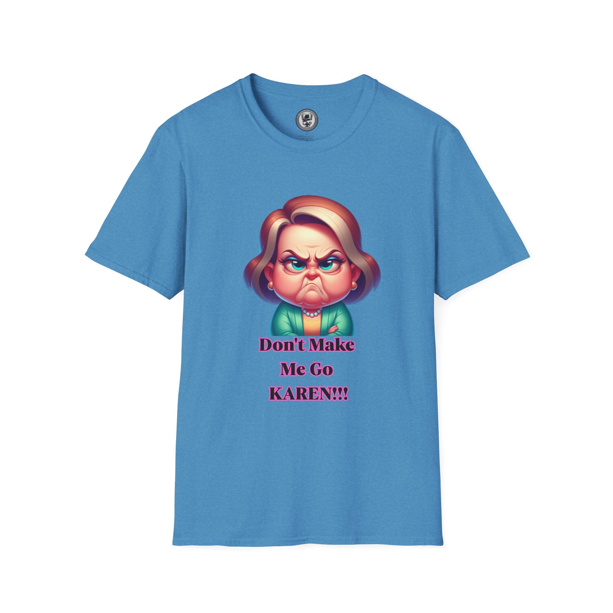 T-Shirt — Don’t Make Me Go KAREN!!! Funny Sarcastic Graphic Tee