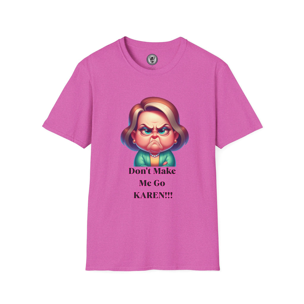 T-Shirt — Don’t Make Me Go KAREN!!! Funny Sarcastic Graphic Tee