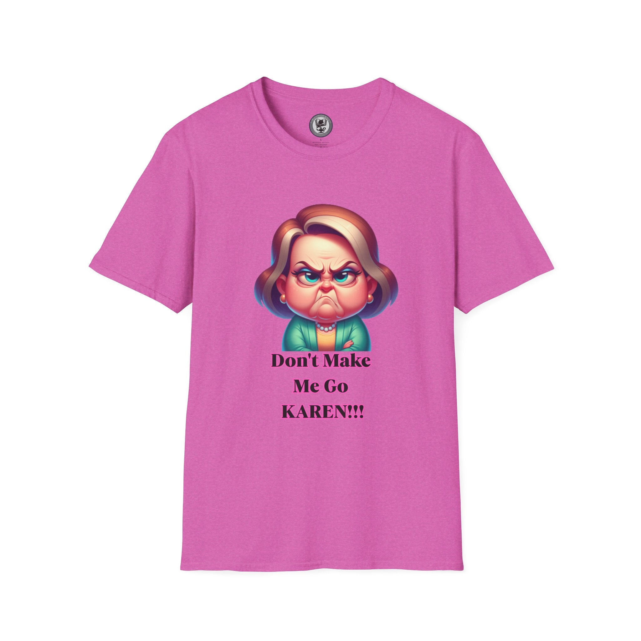 T-Shirt — Don’t Make Me Go KAREN!!! Funny Sarcastic Graphic Tee