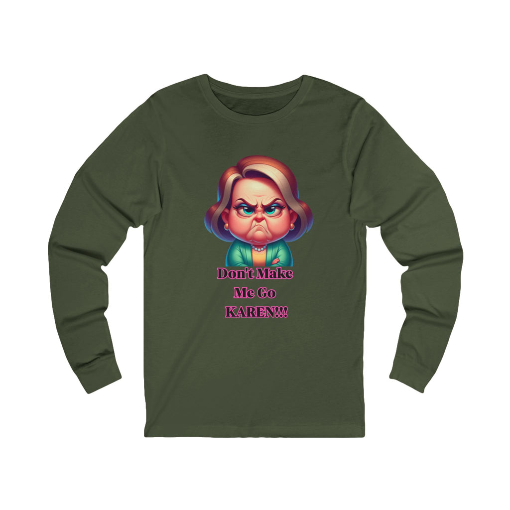 Don't Make Me Go KAREN! Long Sleeve Tee