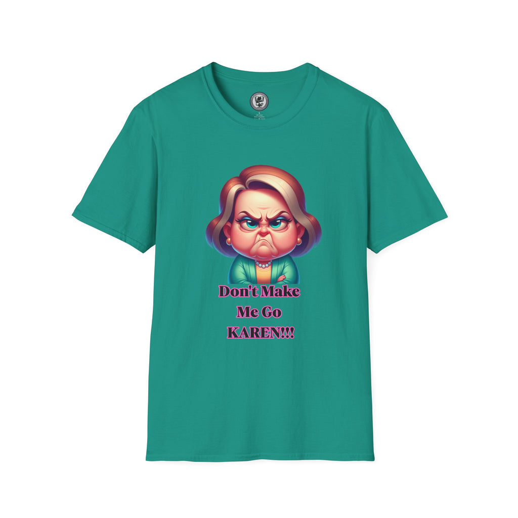 T-Shirt — Don’t Make Me Go KAREN!!! Funny Sarcastic Graphic Tee