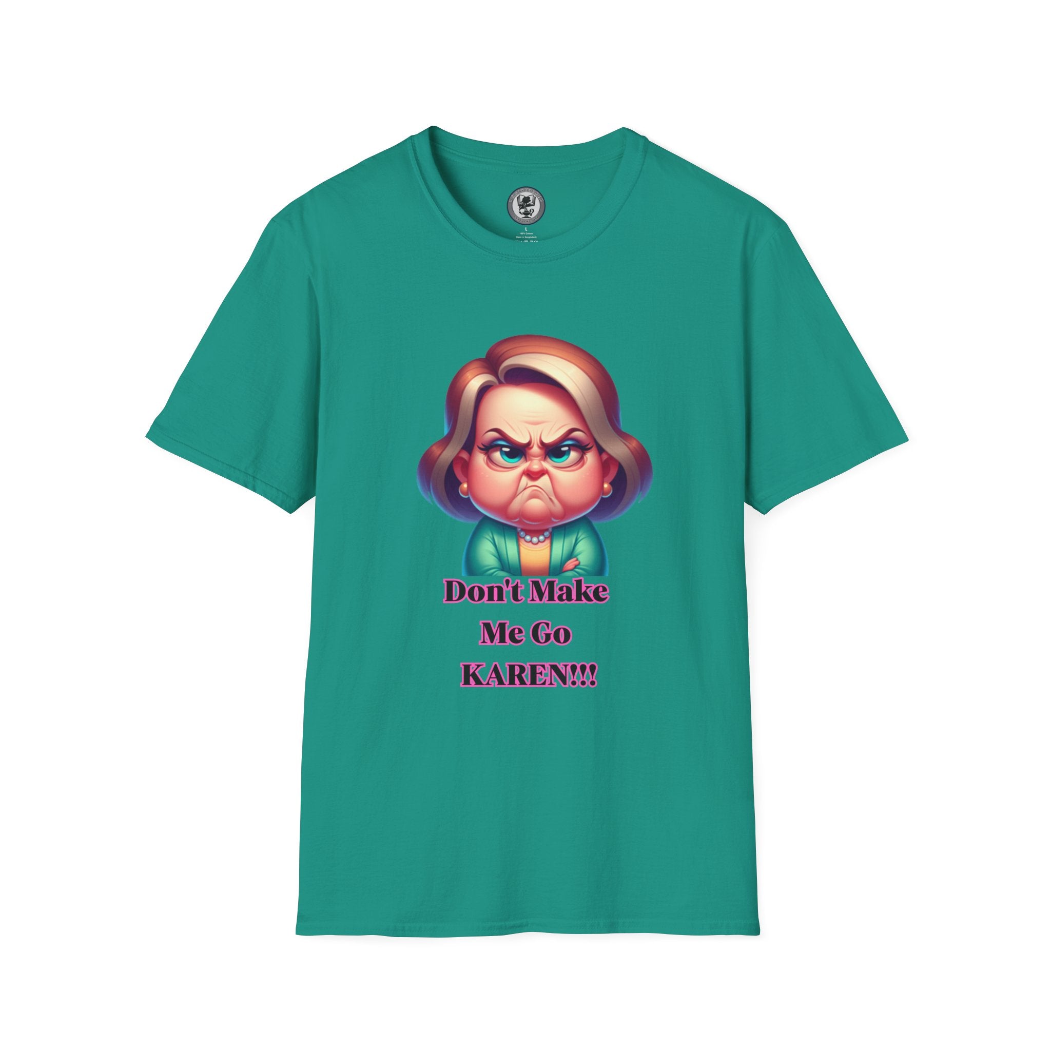 T-Shirt — Don’t Make Me Go KAREN!!! Funny Sarcastic Graphic Tee