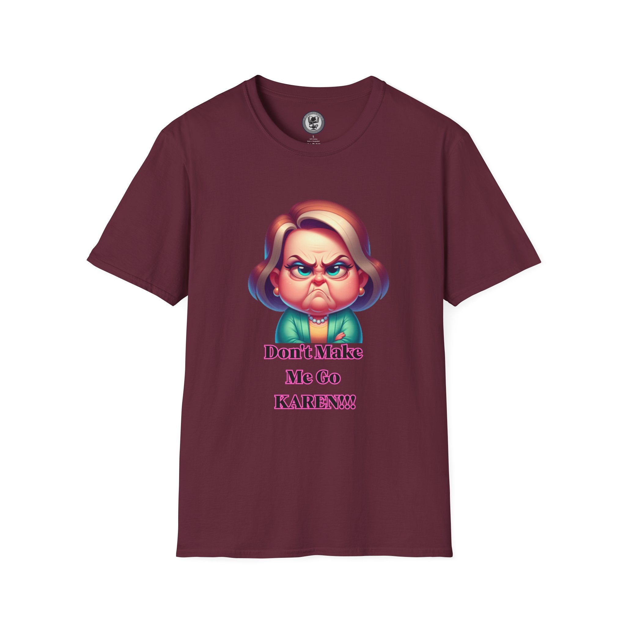 T-Shirt — Don’t Make Me Go KAREN!!! Funny Sarcastic Graphic Tee
