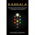 [Understanding Kabbalistic History Concepts] Kabbalah: Understanding and Applying Kabbalistic History Concepts (Secret Knowledge Tree of Life Jewish Mysticism Qabalah Magick