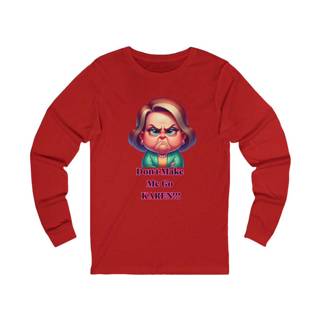 Don't Make Me Go KAREN! Long Sleeve Tee