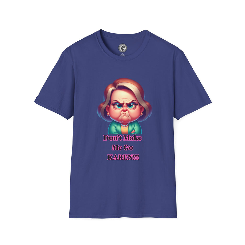 T-Shirt — Don’t Make Me Go KAREN!!! Funny Sarcastic Graphic Tee