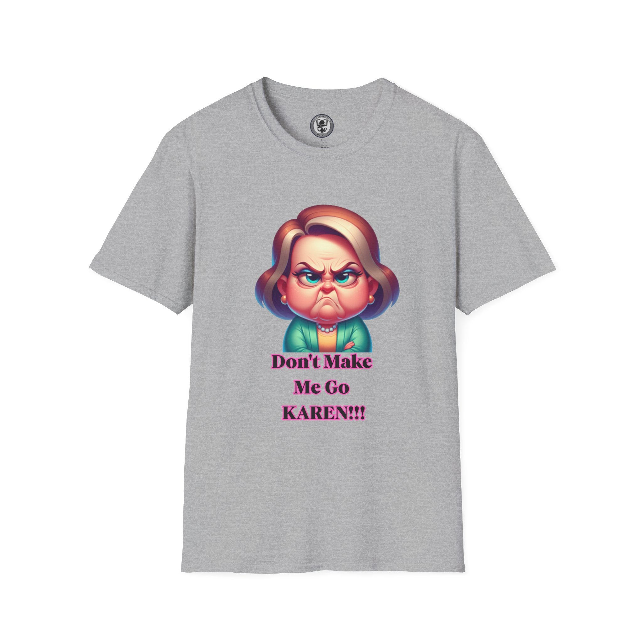 T-Shirt — Don’t Make Me Go KAREN!!! Funny Sarcastic Graphic Tee