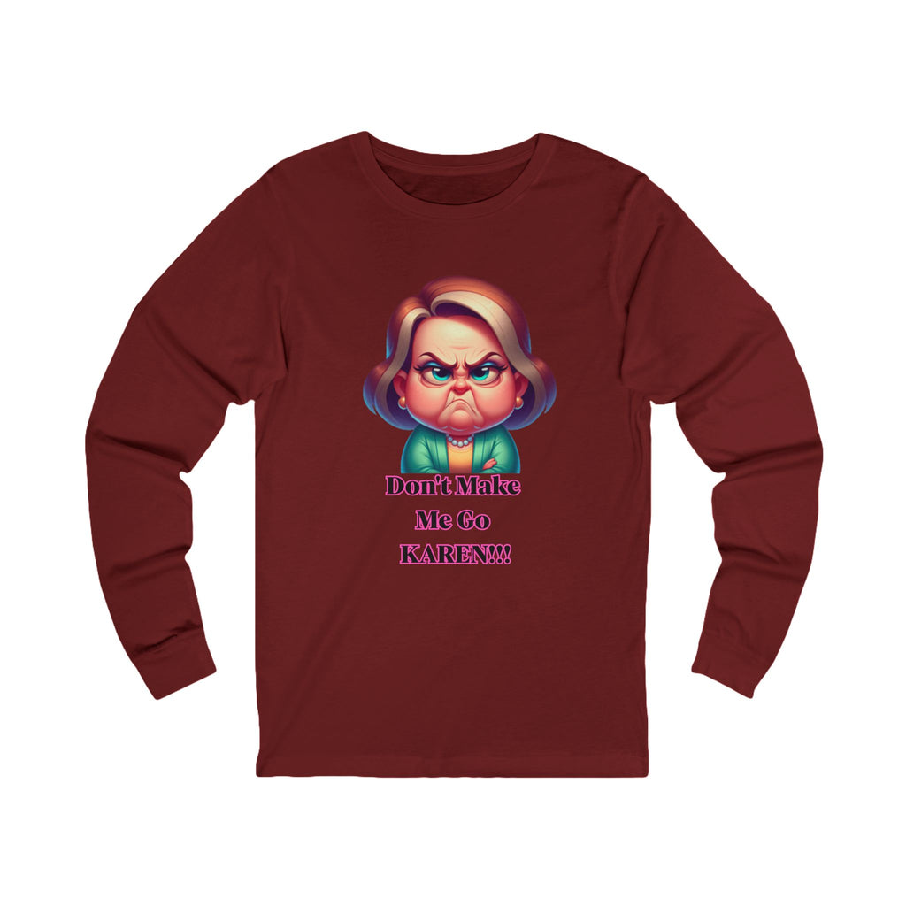 Don't Make Me Go KAREN! Long Sleeve Tee
