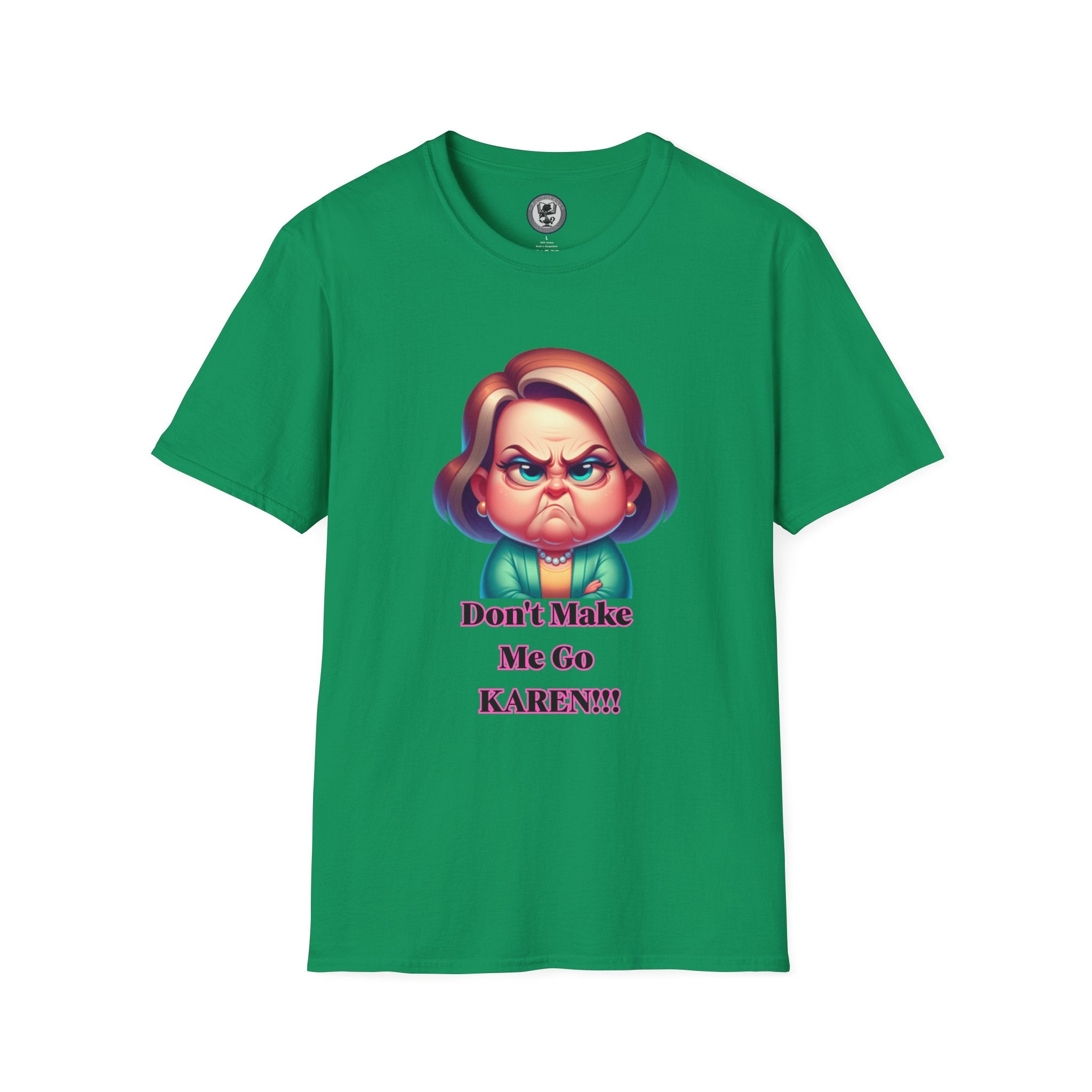 T-Shirt — Don’t Make Me Go KAREN!!! Funny Sarcastic Graphic Tee
