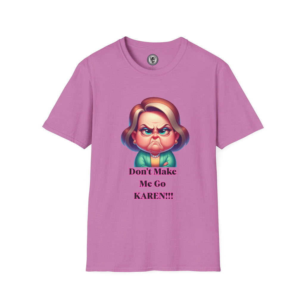 T-Shirt — Don’t Make Me Go KAREN!!! Funny Sarcastic Graphic Tee