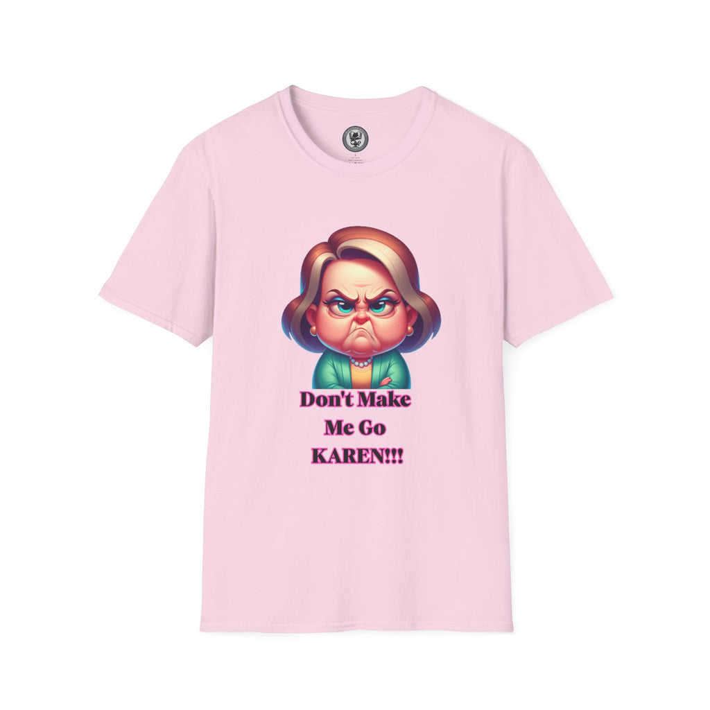 T-Shirt — Don’t Make Me Go KAREN!!! Funny Sarcastic Graphic Tee