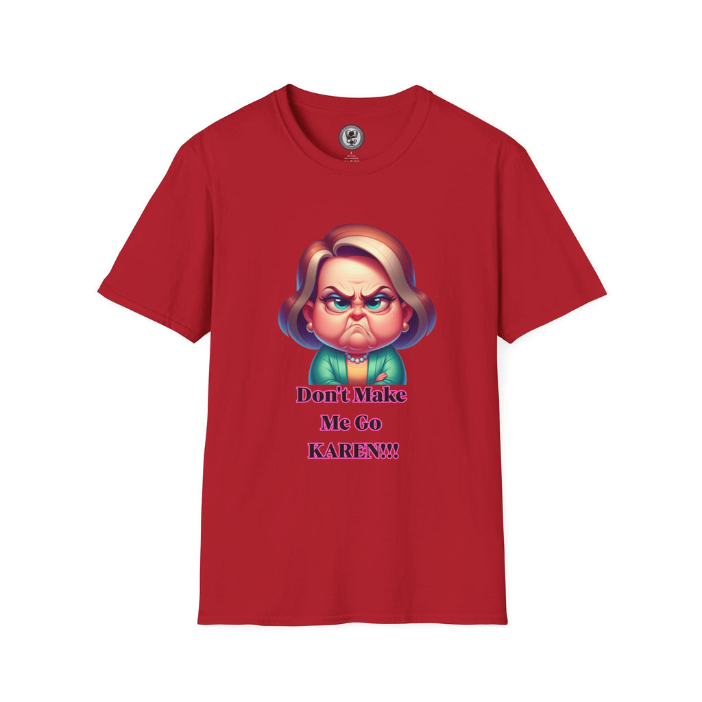 T-Shirt — Don’t Make Me Go KAREN!!! Funny Sarcastic Graphic Tee