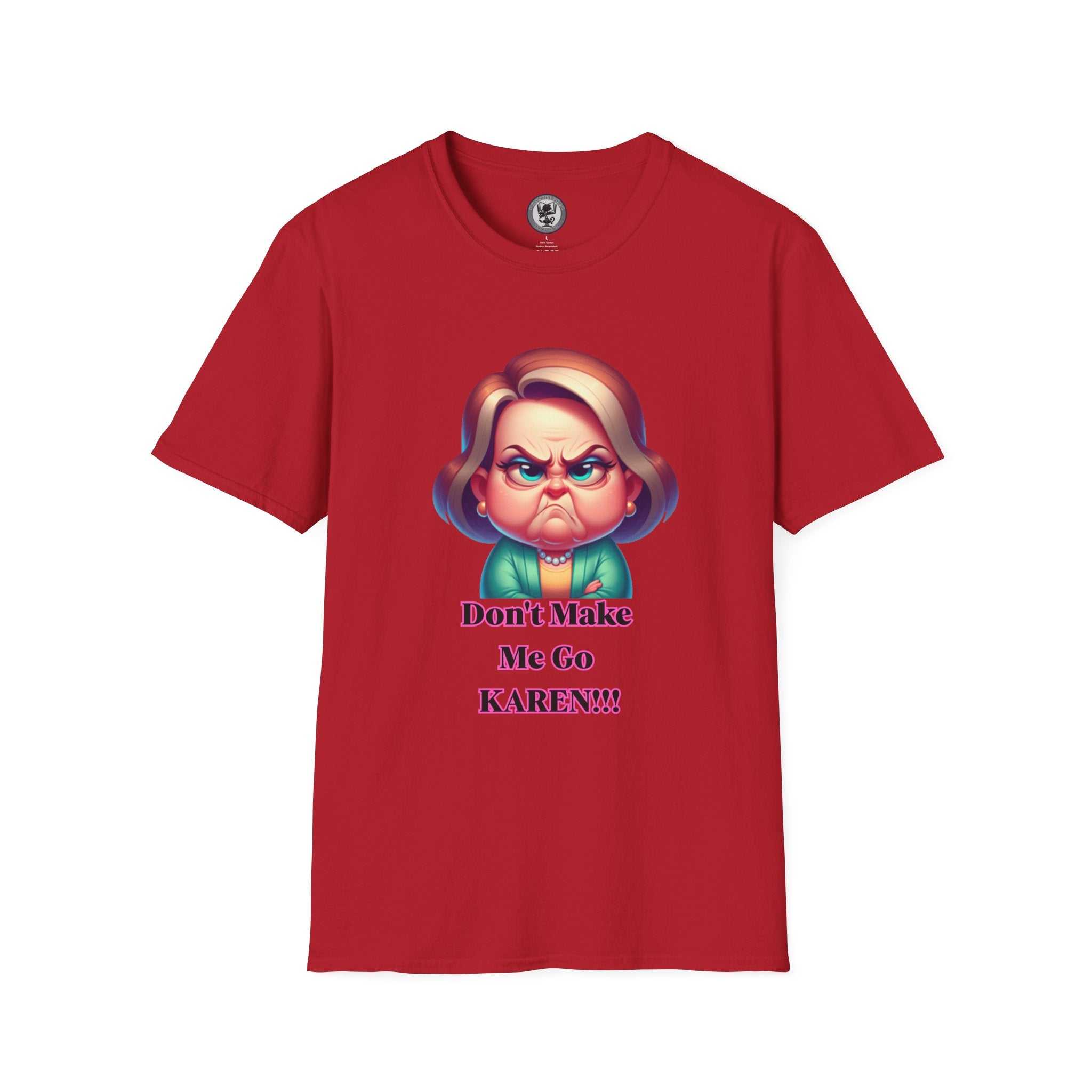 T-Shirt — Don’t Make Me Go KAREN!!! Funny Sarcastic Graphic Tee