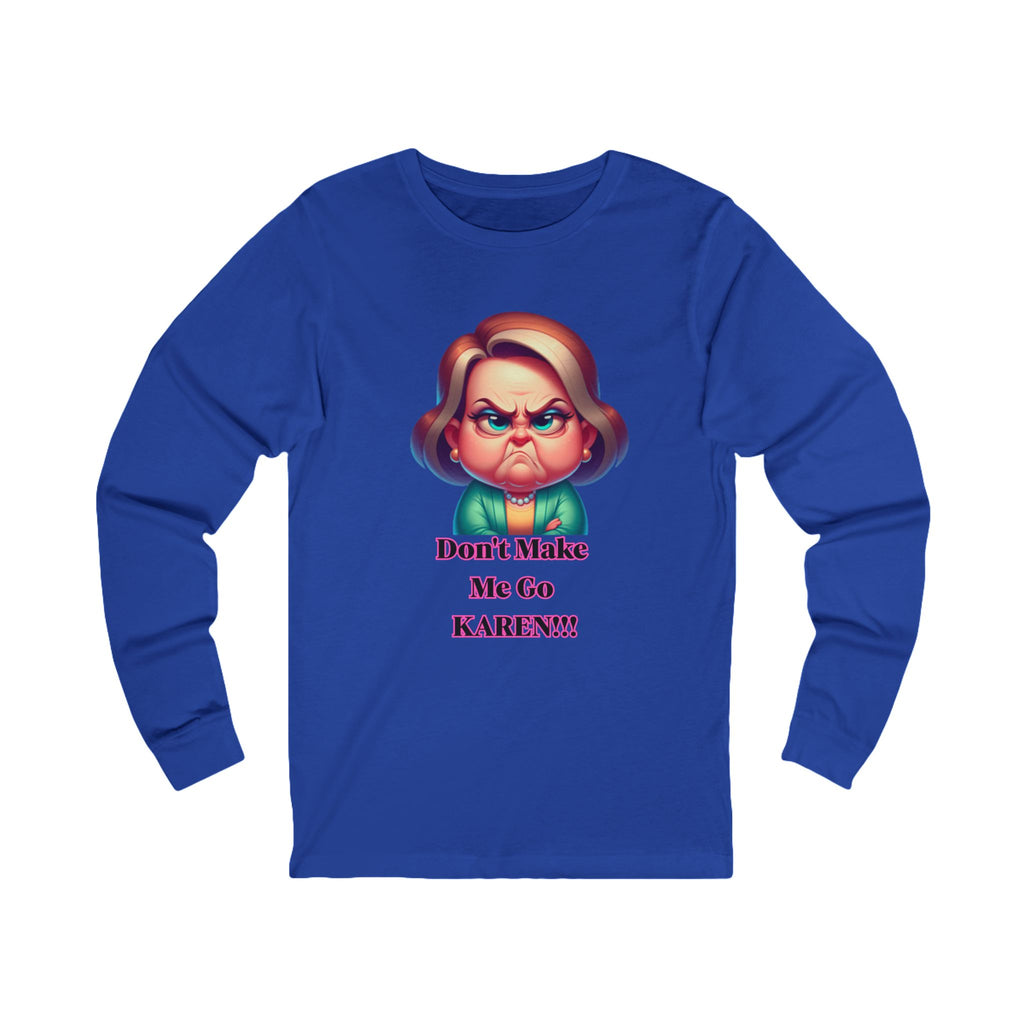 Don't Make Me Go KAREN! Long Sleeve Tee