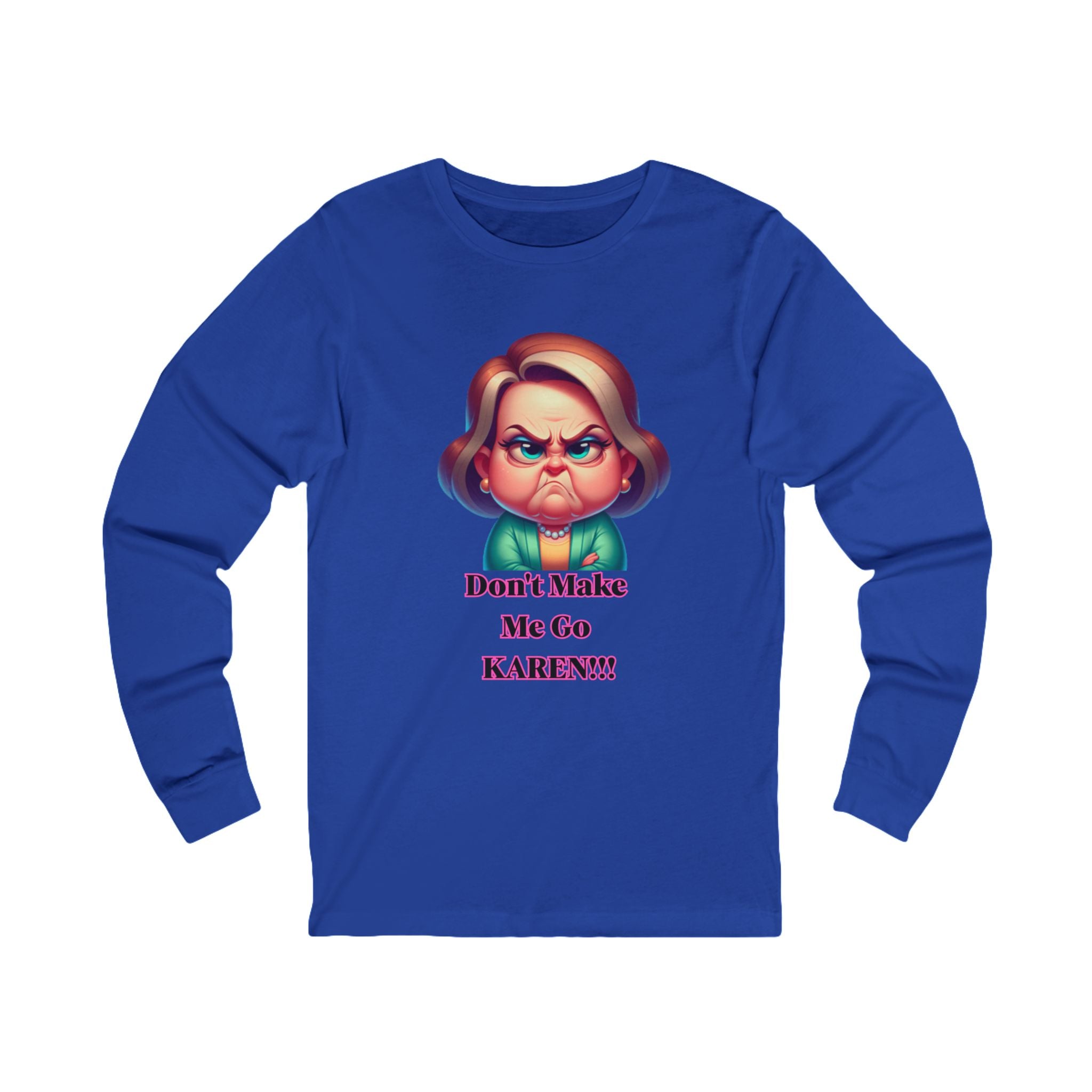 Don't Make Me Go KAREN! Long Sleeve Tee