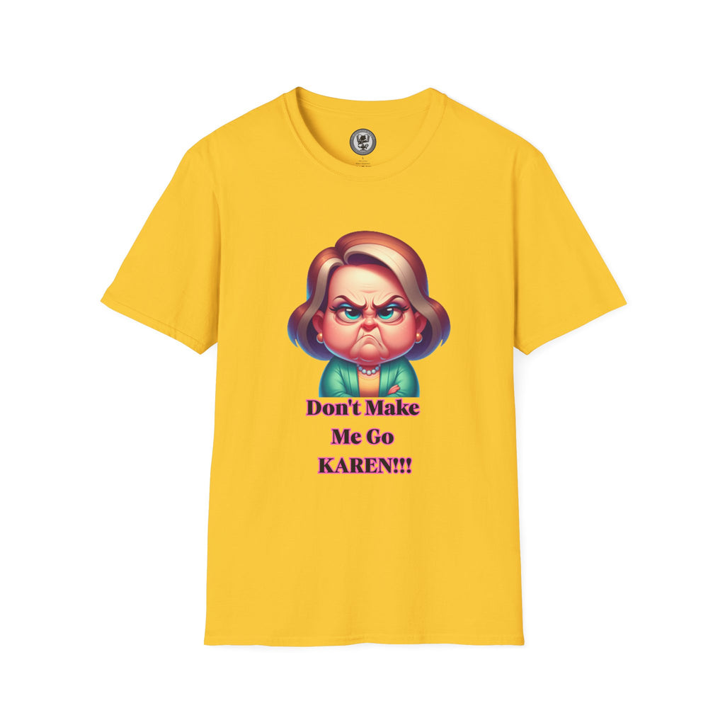 T-Shirt — Don’t Make Me Go KAREN!!! Funny Sarcastic Graphic Tee