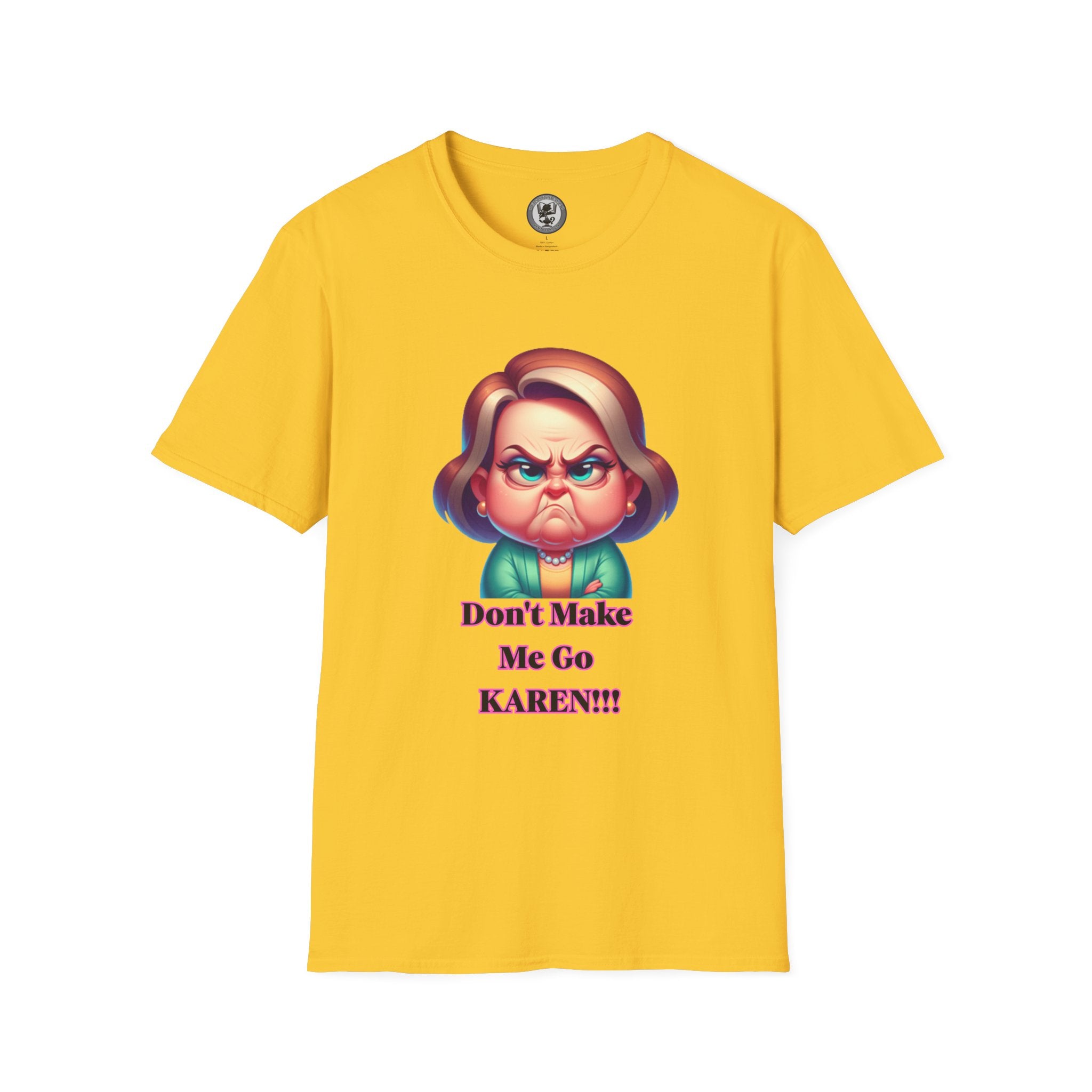 T-Shirt — Don’t Make Me Go KAREN!!! Funny Sarcastic Graphic Tee