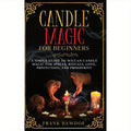 An Introductory Guide to Candle Magic: Easy Techniques for Wiccan Spells, Rituals, Love, Safety, And Abundance