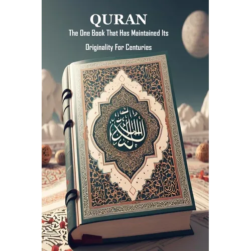 Quran: The One Book That Has Maintained Its Originality For Centuries
