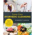 Super Easy Ayurvedic Cleansing: A Beginner's Guide to Ayurveda for Natural Healing and Balance
