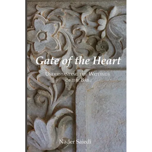 Gate of the Heart: Understanding the Writings of the Bab