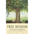 Tree Wisdom: The Definitive Guidebook to the Myth, Folklore and Healing Power of Trees