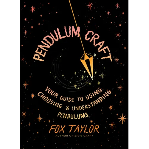 Pendulum Craft: Your Guide to Using, Choosing & Understanding Pendulums