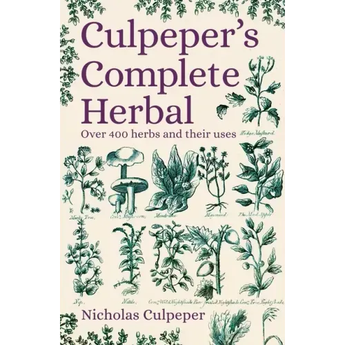 Culpeper's Complete Herbal: Over 400 Herbs and Their Uses