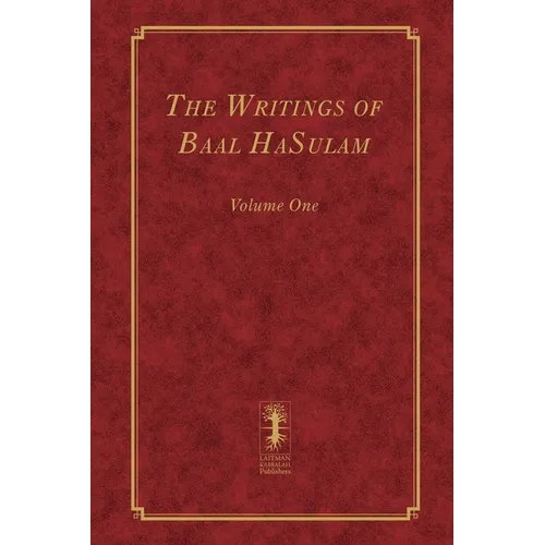 The Writings of Baal HaSulam - Volume One