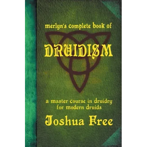 Merlyn's Complete Book of Druidism: A Master Course in Druidry for Modern Druids