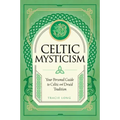 Celtic Mysticism: Your Personal Guide to Celtic and Druid Tradition