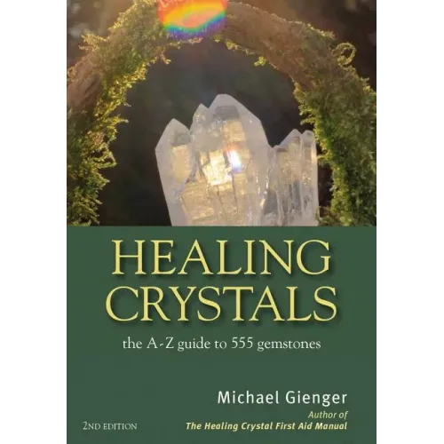 Healing Crystals: The a - Z Guide to 555 Gemstones