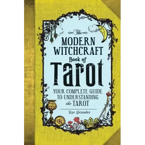 The Modern Witchcraft Book of Tarot: Your Complete Guide to Understanding the Tarot