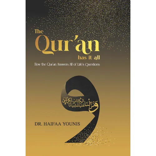 The Qur'an Has It All: How the Qur'an Answers All of Life's Questions