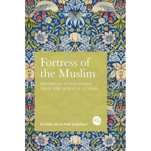 Fortress of the Muslim: Prophetic Invocations from the Quran & Sunnah