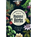 The Modern Witchcraft Guide to Magickal Herbs: Your Complete Guide to the Hidden Powers of Herbs
