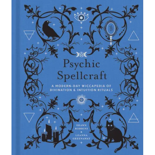 Psychic Spellcraft: A Modern-Day Wiccapedia of Divination & Intuition Rituals