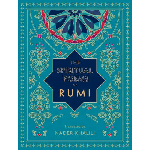 The Spiritual Poems of Rumi: Translated by Nader Khalili
