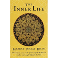 The Inner Life: Three Classic Essays on the Spiritual Life by the Beloved Teacher Who Brought Sufism to the West
