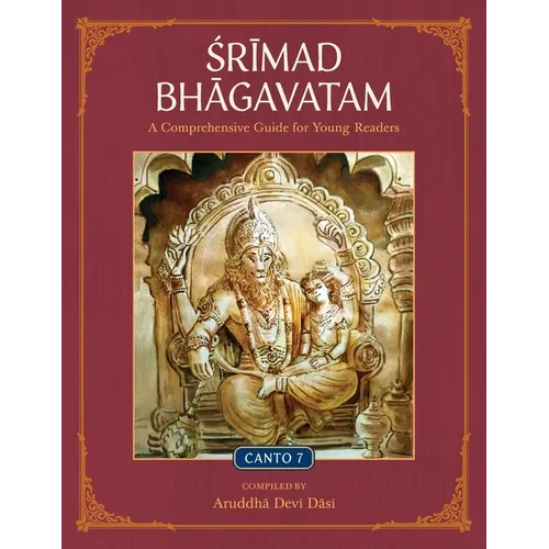 Srimad Bhagavatam: A Comprehensive Guide for Young Readers: Canto 7